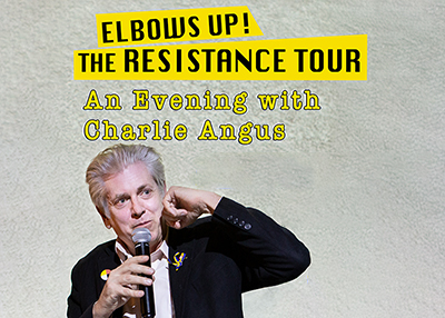 THE RESISTANCE TOUR WITH CHARLIE ANGUS