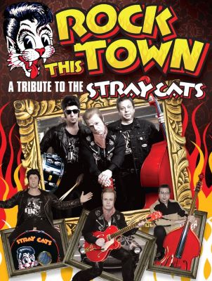 ROCK THIS TOWN - NORTH AMERICA'S PREMIER TRIBUTE TO THE STRAY CATS