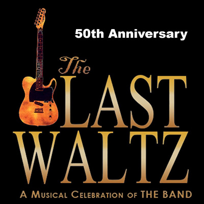 THE LAST WALTZ - 50 YEAR ANNIVERSARY OF THE BAND