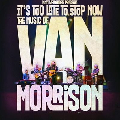 IT'S TOO LATE TO STOP NOW - THE MUSIC OF VAN MORRISON 2027